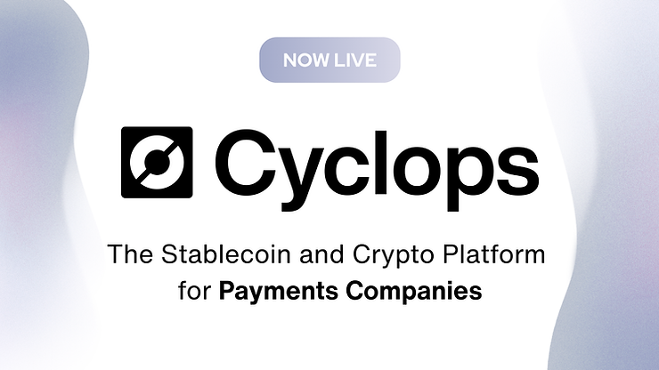 Introducing Cyclops: The Stablecoin & Crypto Platform Built for Payments Companies